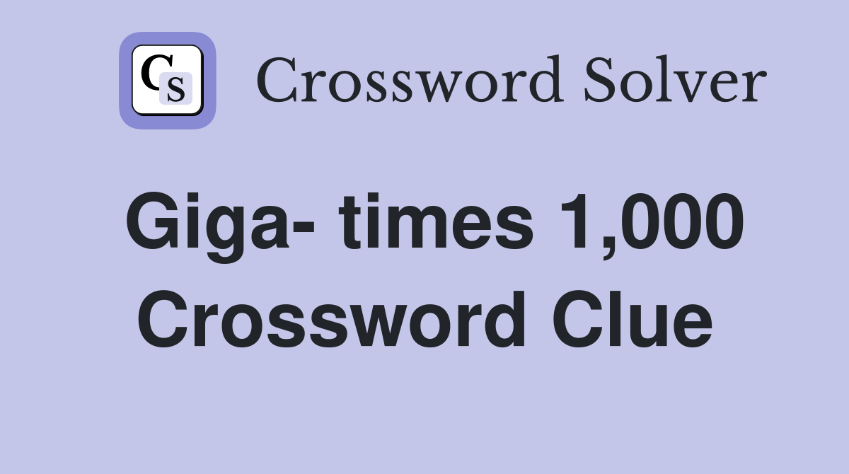 giga-times-1-000-crossword-clue-answers-crossword-solver